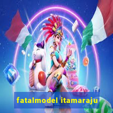 fatalmodel itamaraju